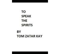TO SPEAK THE SPIRITS: Awaken to the Hidden Field of Reality (The Zatar Field)