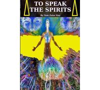 TO SPEAK THE SPIRITS: Awaken to the Hidden Field of Reality (The Zatar Field)