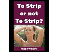 To Strip or Not To Strip?: What Should You Do?? (The Naked Rebel)