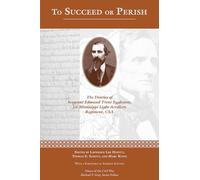 To Succeed or Perish: The Diaries of Sergeant Edmund Trent Eggleston, Company G, 1st Mississippi Light Artillery Regiment (Voices of the Civil War)