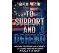 To Support and Defend - Preserving Freedom, Defending Democracy and Ensuring The Future of Mankind in the Age of AI and Big Tech