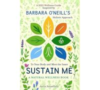 To Sustain Your Body and Meet the Inner Me: A Natural Wellness Book: A 2025 Wellness Guide Inspired by Barbara O’Neill’s Holistic Approach