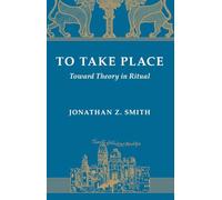 To Take Place: Toward Theory in Ritual (Chicago Studies in the History of Judaism)