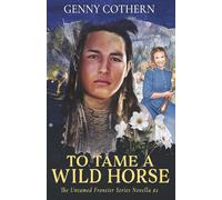 To Tame A Wild Horse (The Untamed Frontier Series)