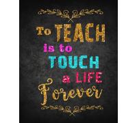 To Teach Is To Touch A Life Forever: Teacher Appreciation Book or Journal or Planner: Great for Teacher Appreciation/Thank Year End Notebooks & ... Note Book Notepad Notebook Birthday Series)