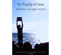 To Testify of Him: A Witness to the Light of Christ