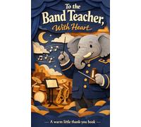 To the Band Teacher, With Heart: A Warm Little Thank-You Book (Heart of the Job Series)
