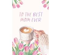 To the Best Mom Ever: For Plans, Ideas & Saving the Day