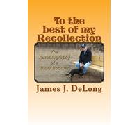 To the best of my Recollection: The autobiography of a baby boomer by Jim DeLong