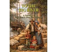 To The Big River: The Genealogy of John Hann & Mary Ann Thompson: 7 (The Rockwell Genealogies)