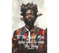 To The Black Man Who Needs To Hear This Today: Affirmations for Black Men