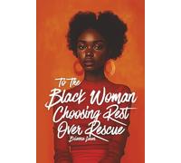 To The Black Woman Choosing Rest Over Rescue: Affirmations for Black Women