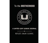 To the Brotherhood: A United Leaf League Journal for Reflection, Conversation, and the Moments That Matter