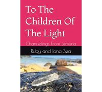To The Children Of The Light: Channelings From Lemuria