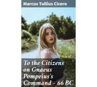To The Citizens On Gnaeus Pompeiuss Command - 66 Bc (ebook)