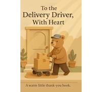 To the Delivery Driver, With Heart: A warm little thank-you book. (Heart of the Job Series)