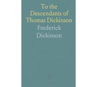To the Descendants of Thomas Dickinson: From Nathaniel and Anna Gull Dickinson of Connecticut and Massachusetts