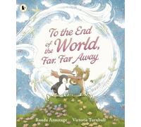 To the End of the World, Far, Far Away: A magical tale of motherly love and the bond between parent and child, the perfect gift for sharing with Mum