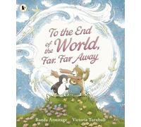 To the End of the World, Far, Far Away: A magical tale of motherly love and the bond between parent and child, ideal to gift at Christmas time