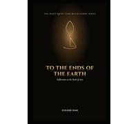 To the Ends of the Earth: Reflections on the Book of Acts: 21 (The Daily Quiet Time Reflections Series)