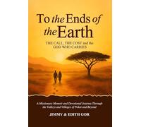 TO THE ENDS OF THE EARTH: THE CALL, THE COST AND THE GOD WHO CARRIES