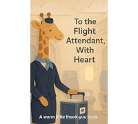 To the Flight Attendant, With Heart: A warm little thank-you book. (Heart of the Job Series)