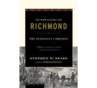 To The Gates Of Richmond: The Peninsula Campaign