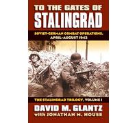 To the Gates of Stalingrad Volume 1 the Stalingrad Trilogy: Soviet-German Combat Operations, April-August 1942 (Modern War Studies)