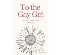 To the Gay Girl in the Catholic School