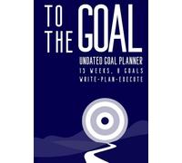 TO THE GOAL - undated goal planner: ADHD-friendly notebook to start reach the goals, tool helping to organize project, journal of task