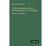 To The Gold Coast for Gold; A Personal Narrative, In Two Volumes: Volume 1 - in large print