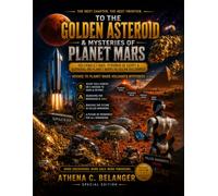 TO THE GOLDEN ASTEROID & MYSTERIES OF PLANET MARS: Volcanoes • The Pyramids of Egypt • Survival in the Solar Bio-Domes