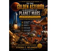 TO THE GOLDEN ASTEROID & MYSTERIES OF PLANET MARS: Volcanoes • The Pyramids of Egypt • Survival in the Solar Bio-Domes