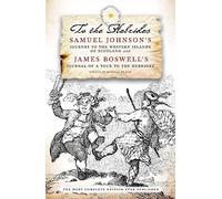 To the Hebrides: Samuel Johnson's Journey to the Western Islands AND James Boswell's Journal of a Tour to the Hebrides - The Most Complete Edition Ever Published [Idioma Inglés]