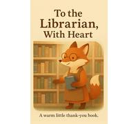 To the Librarian, With Heart: A warm little thank-you book. (Heart of the Job Series)