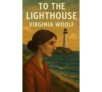To the Lighthouse - Virginia Woolf: A Modernist Classic of Memory, Time, and Consciousness