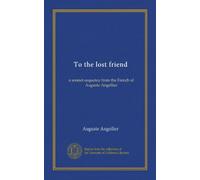To the lost friend: a sonnet-sequence from the French of Auguste Angellier