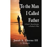 To the Man I Called Father: A Son's Heartbreak, a Father's War