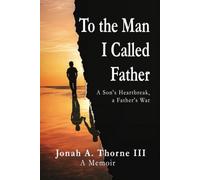 To the Man I Called Father: A Son's Heartbreak, a Father's War