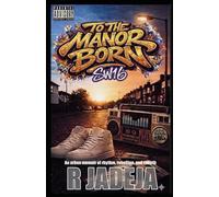 TO THE MANOR BORN: An urban memoir of rhythm, rebellion, and rebirth.