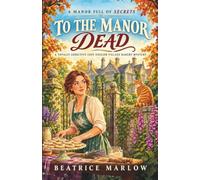To the Manor Dead: A totally addictive cozy English village bakery mystery - with a manor full of secrets (The Thistlewick Bakery Mysteries)
