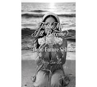 To the Me I'll Become: Dear Future Self