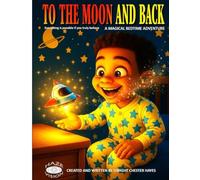 To The Moon And Back: A Magical Bedtime Adventure