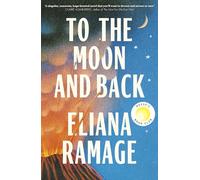 To the Moon and Back: The must-read, heartbreaking new novel and Reese’s Book Club Pick for fans of Atmosphere and Great Circle