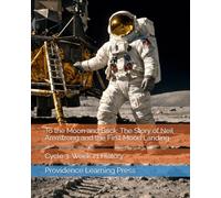 To the Moon and Back: The Story of Neil Armstrong and the First Moon Landing: Cycle 3, Week 21 History (Cycle 3 History)