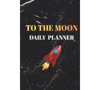 To The Moon Daily Productivity Planner: Undated Goal Setting Planner & Organizer with Habit Tracker, Time Management Journal, and Gratitude Log for Success