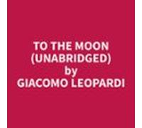 To The Moon (unabridged) (audiolibro)