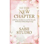 To the New Chapter: A 90-Day Guided Journal for Growth, Reflection & New Beginnings.