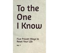 To the One I Know: Five Proven Ways to Reset Your Life