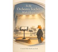 To the Orchestra Teacher, With Heart: A Warm Little Thank-You Book (Heart of the Job Series)